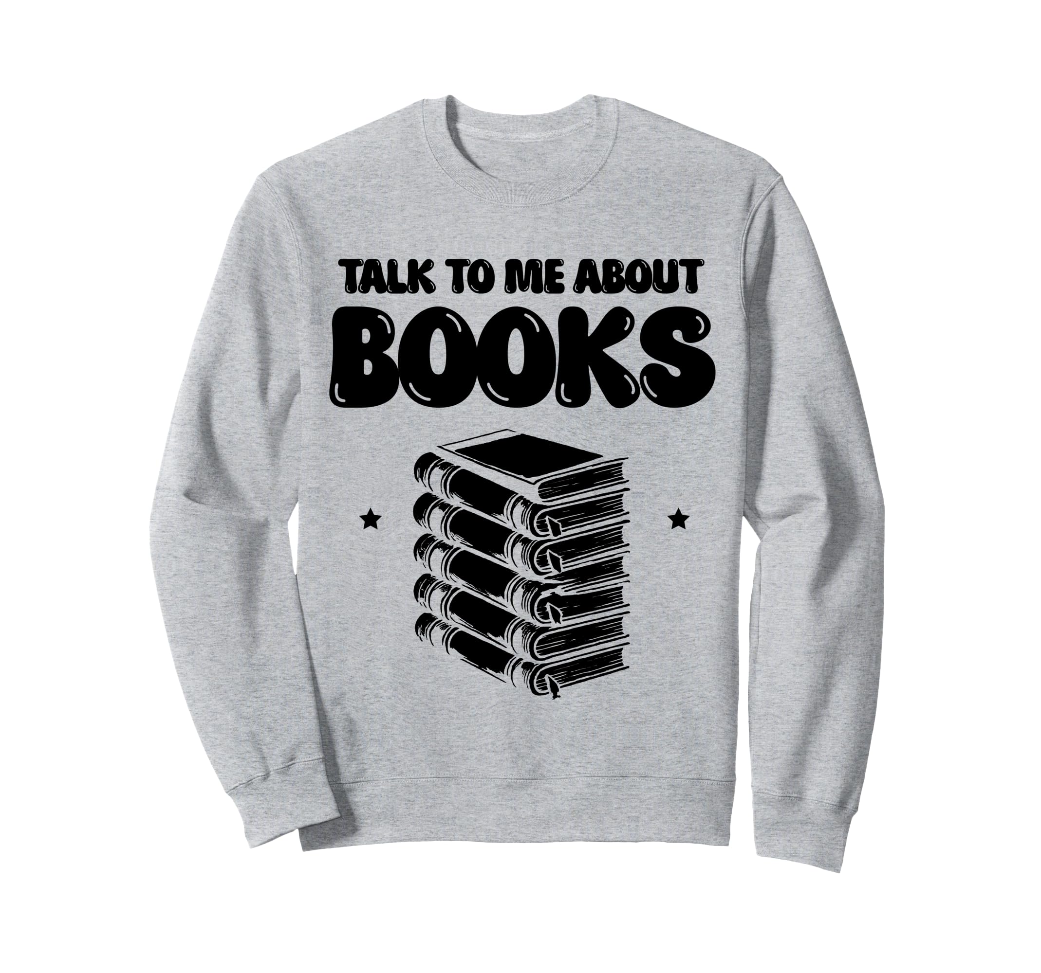 Talk To Me About Books Librarian Book Sweatshirt - Trendy Graphic Unisex - T-Shirt, Sweatshirt, Hoodie