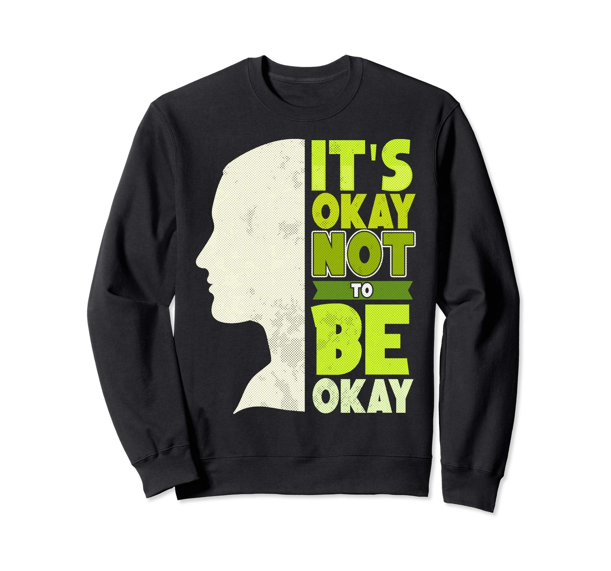 Its Okay Not To Be Okay Mental Health Sweatshirt - Streetwear Style Unisex - T-Shirt, Sweatshirt, Hoodie