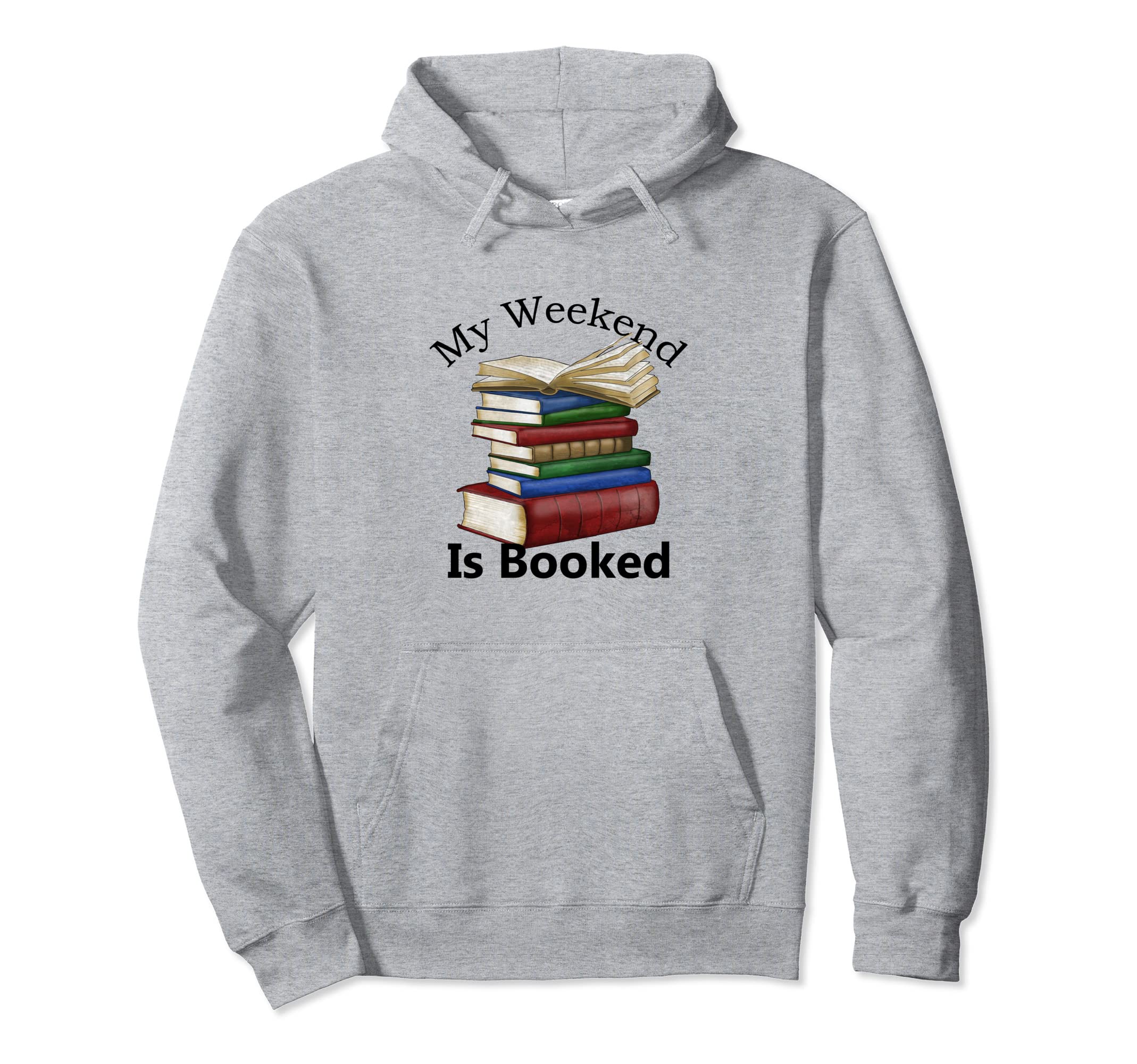 My Weekend Is Booked Funny Bookworm Hoodie - Novelty Apparel Men Women - T-Shirt, Sweatshirt, Hoodie