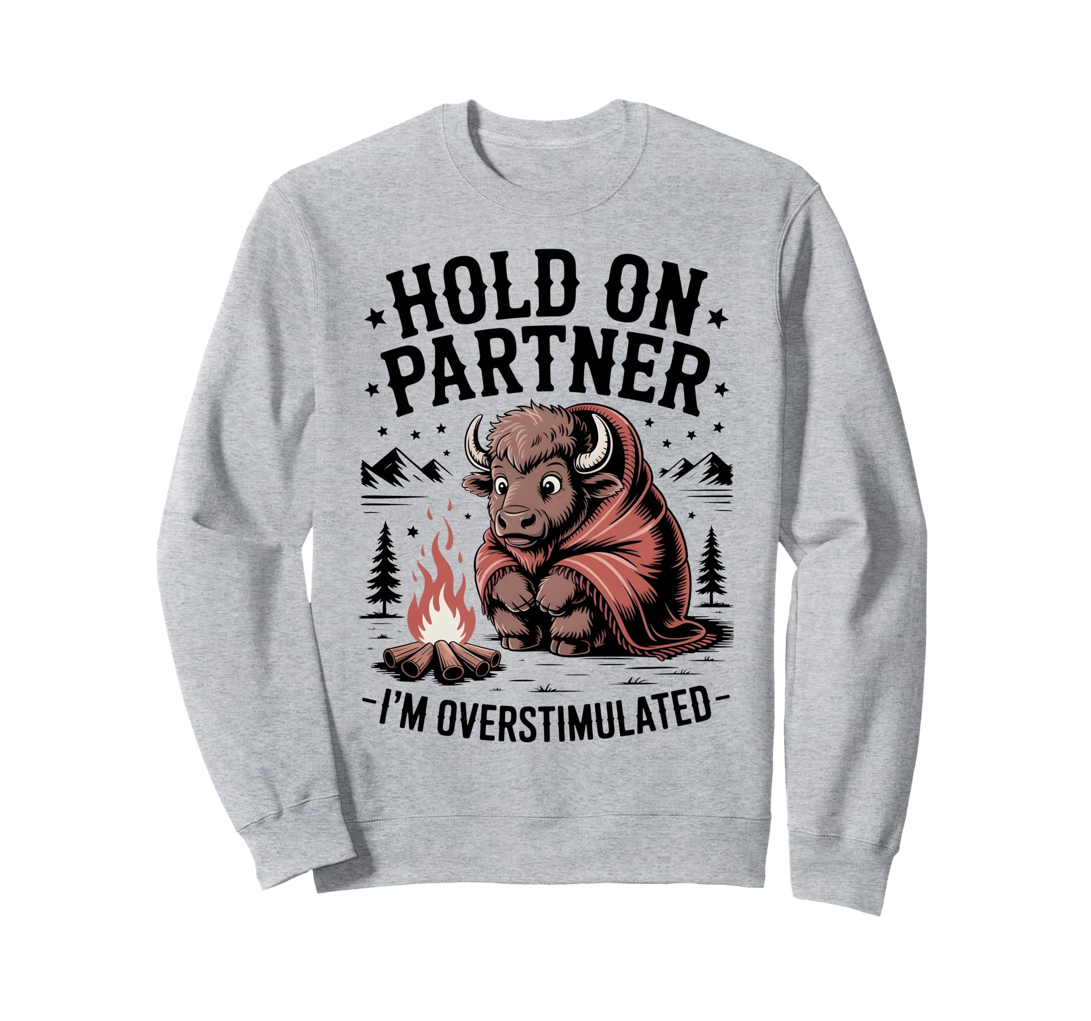 Hold Partner Im Overstimulated Sweatshirt - Streetwear Style Men Women - T-Shirt, Sweatshirt, Hoodie