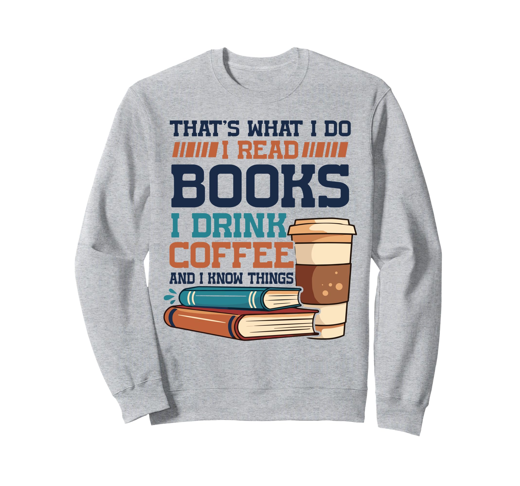 Thats What I Do I Read Books And I Sweatshirt - Streetwear Style Men Women - T-Shirt, Sweatshirt, Hoodie