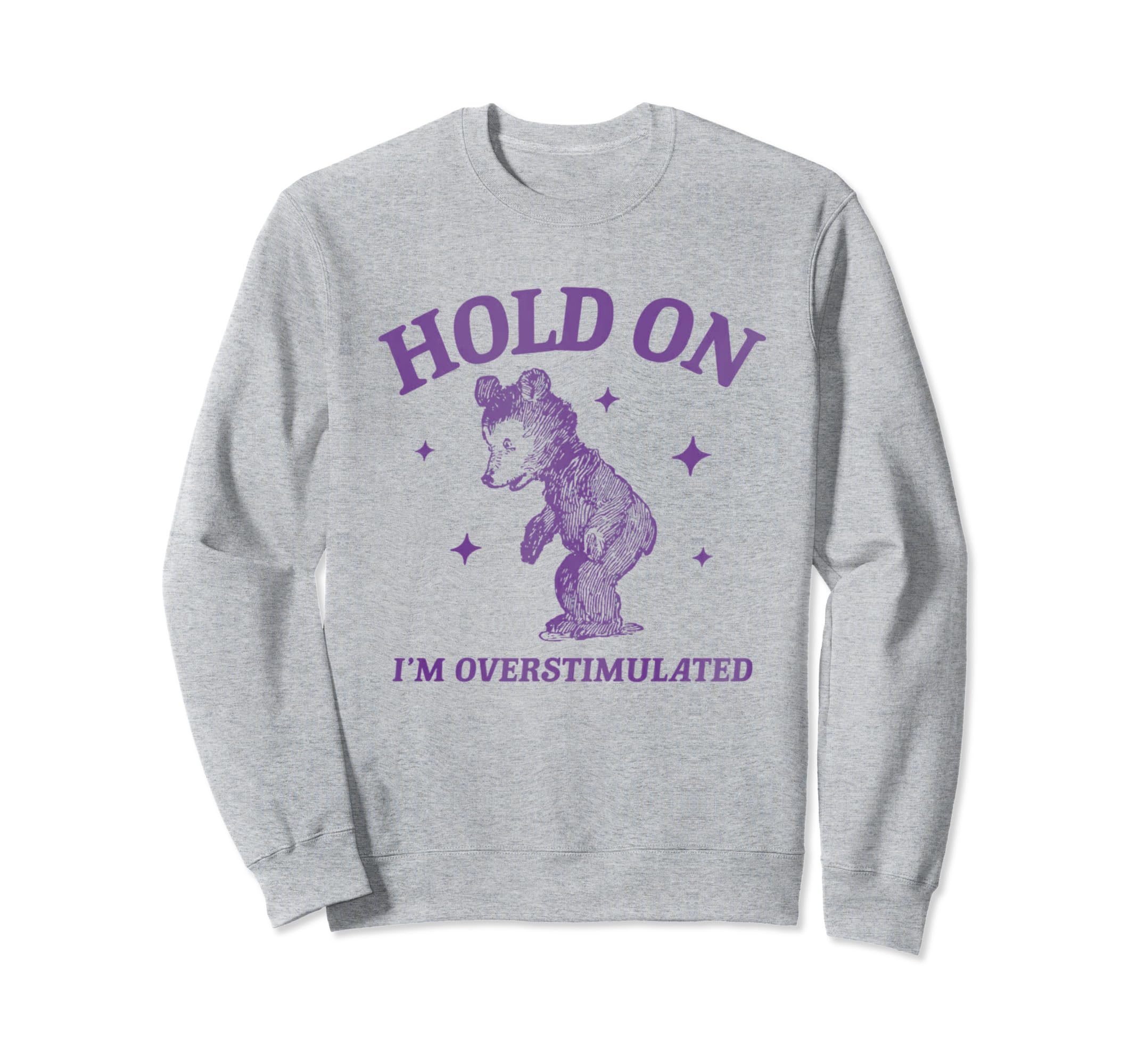 Hold Im Overstimulated Funny Adhd Sweatshirt - Graphic Print Men Women - T-Shirt, Sweatshirt, Hoodie