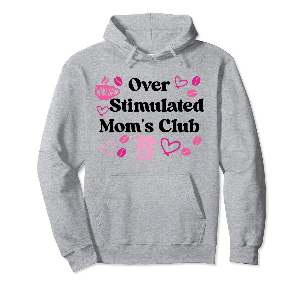 Overstimulated Moms Club Moms Hoodie - Streetwear Style Unisex - T-Shirt, Sweatshirt, Hoodie