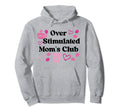 Overstimulated Moms Club Moms Hoodie - Streetwear Style Unisex - T-Shirt, Sweatshirt, Hoodie