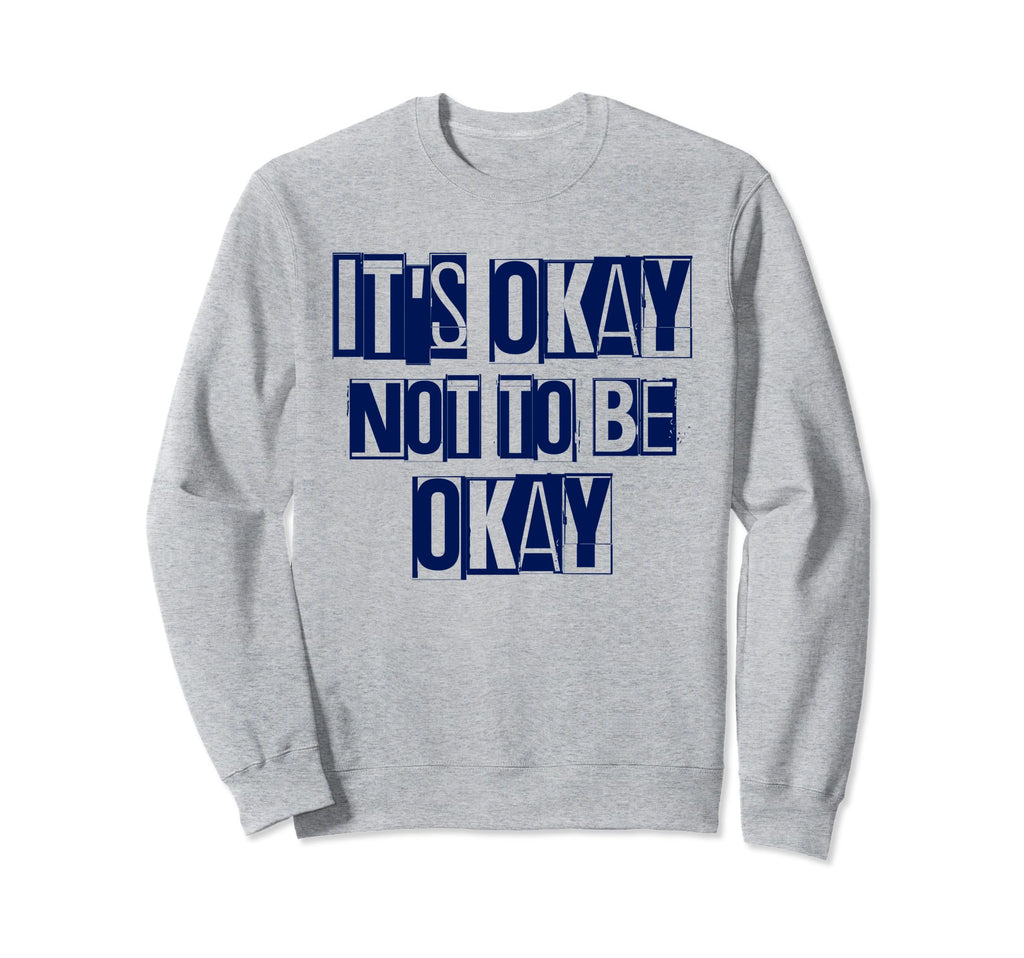 Its Okay Not To Be Ok Large Navy Blue Sweatshirt - Streetwear Style Unisex - T-Shirt, Sweatshirt, Hoodie