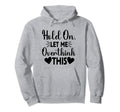 Hold Let Me Overthink This Funny Hoodie - Casual Everyday Wear Men Women - T-Shirt, Sweatshirt, Hoodie