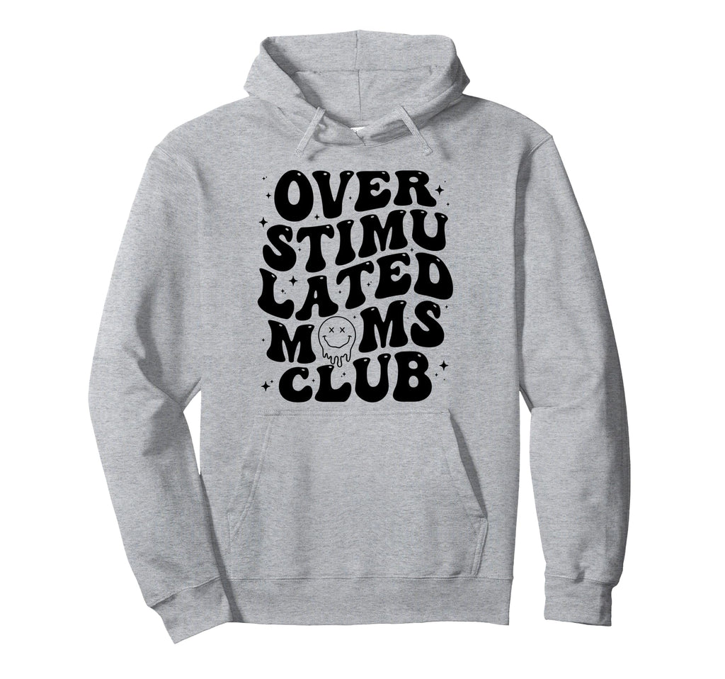 Overstimulated Moms Club Mothers Day Mom Hoodie - Graphic Print for Adults - T-Shirt, Sweatshirt, Hoodie