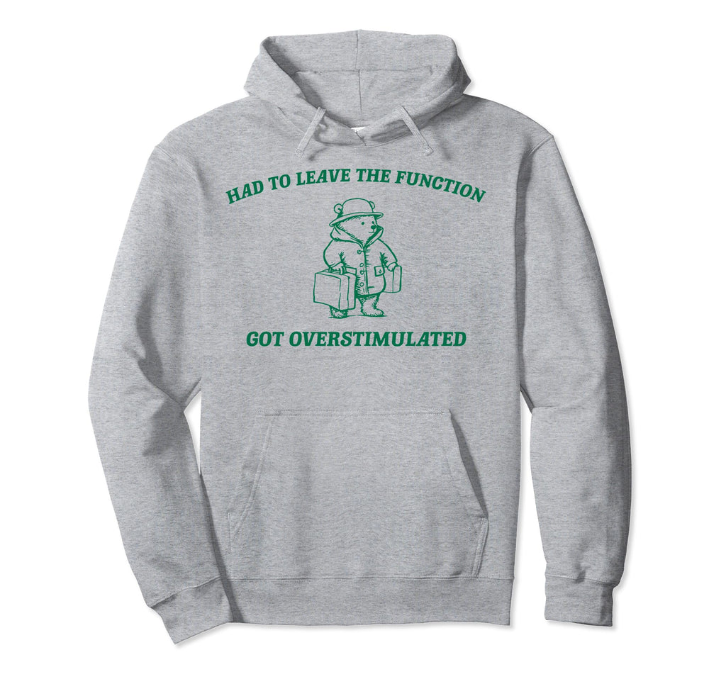 Had To Leave Function Got Hoodie - Minimalist Print Men Women - T-Shirt, Sweatshirt, Hoodie