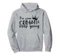 Fix Your Crown And Keep Going Hoodie - Casual Everyday Wear Men Women - T-Shirt, Sweatshirt, Hoodie