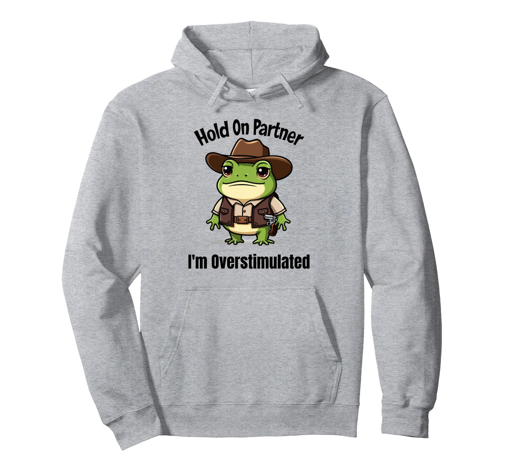 Hold Partner Im Overstimulated Western Hoodie - Minimalist Print Unisex - T-Shirt, Sweatshirt, Hoodie