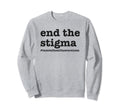 End Stigma Mental Health Awareness Sweatshirt - Novelty Apparel for Adults - T-Shirt, Sweatshirt, Hoodie
