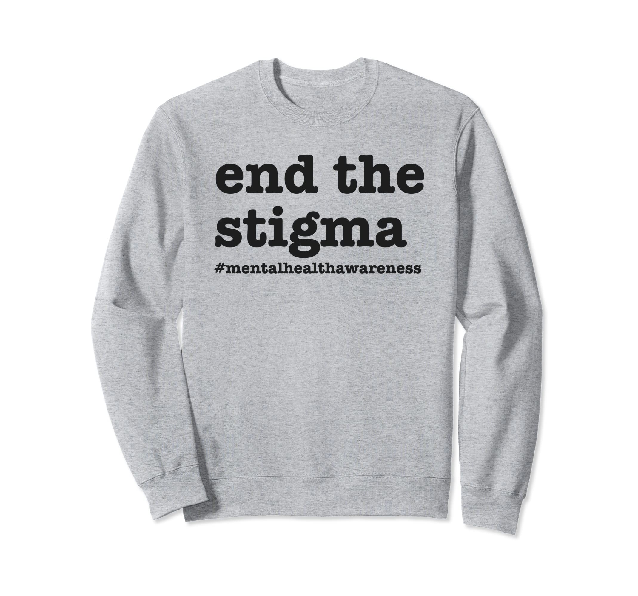 End Stigma Mental Health Awareness Sweatshirt - Novelty Apparel for Adults - T-Shirt, Sweatshirt, Hoodie