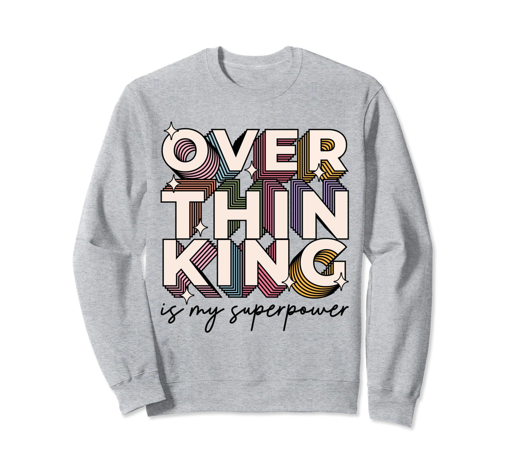 Overthinking Is My Superpower Sweatshirt - Fun Novelty Design Men Women - T-Shirt, Sweatshirt, Hoodie