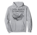Bibliophile Book Nerd I Still Believe Hoodie - Minimalist Print for Adults - T-Shirt, Sweatshirt, Hoodie