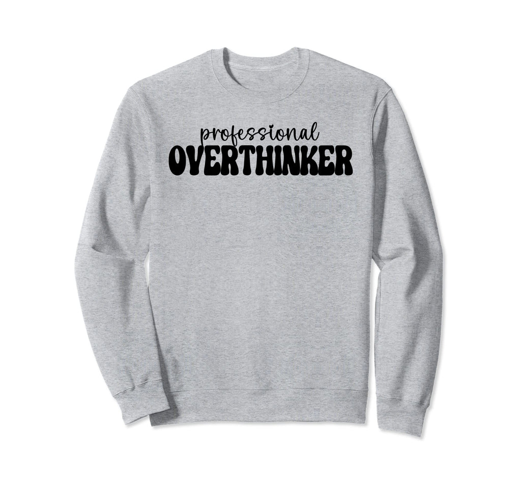 Professional Overthinker Sweatshirt - Custom Art Print Men Women - T-Shirt, Sweatshirt, Hoodie