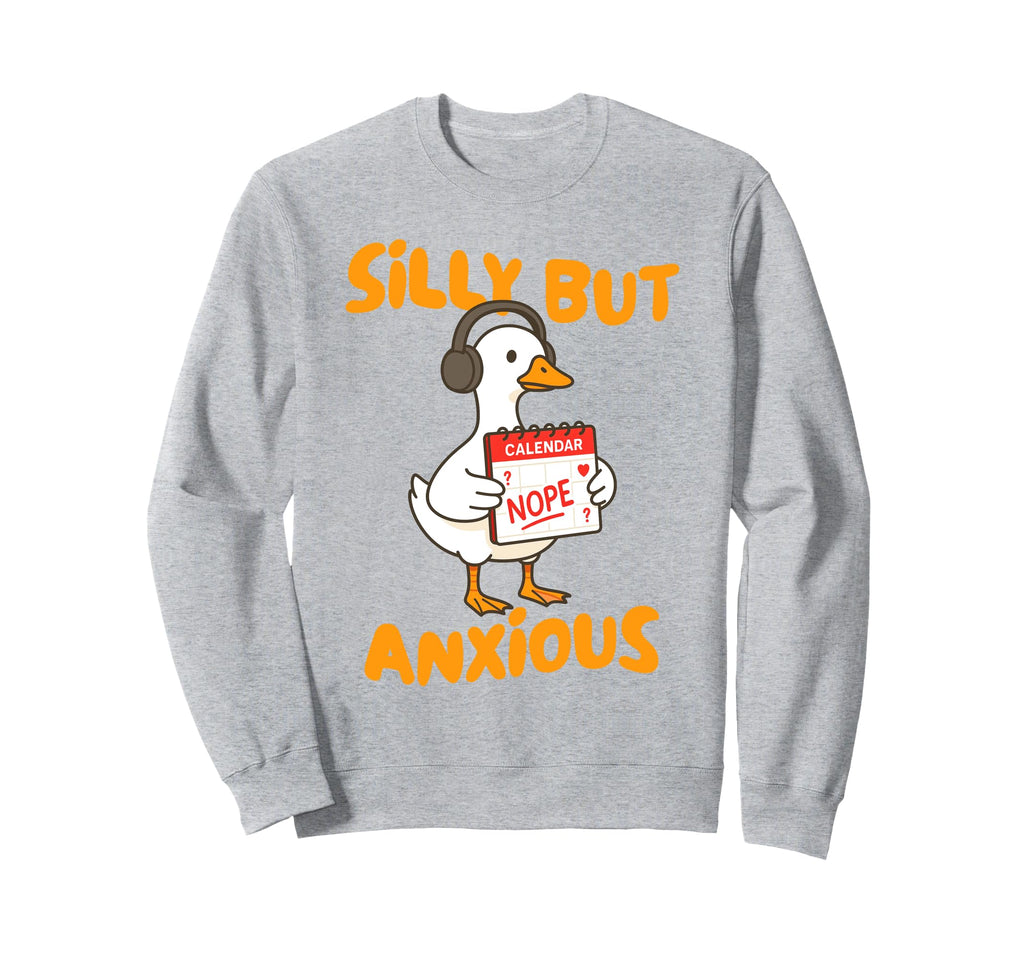 Mental Health Anxiety Silly Goose Sweatshirt - Trendy Graphic Men Women - T-Shirt, Sweatshirt, Hoodie