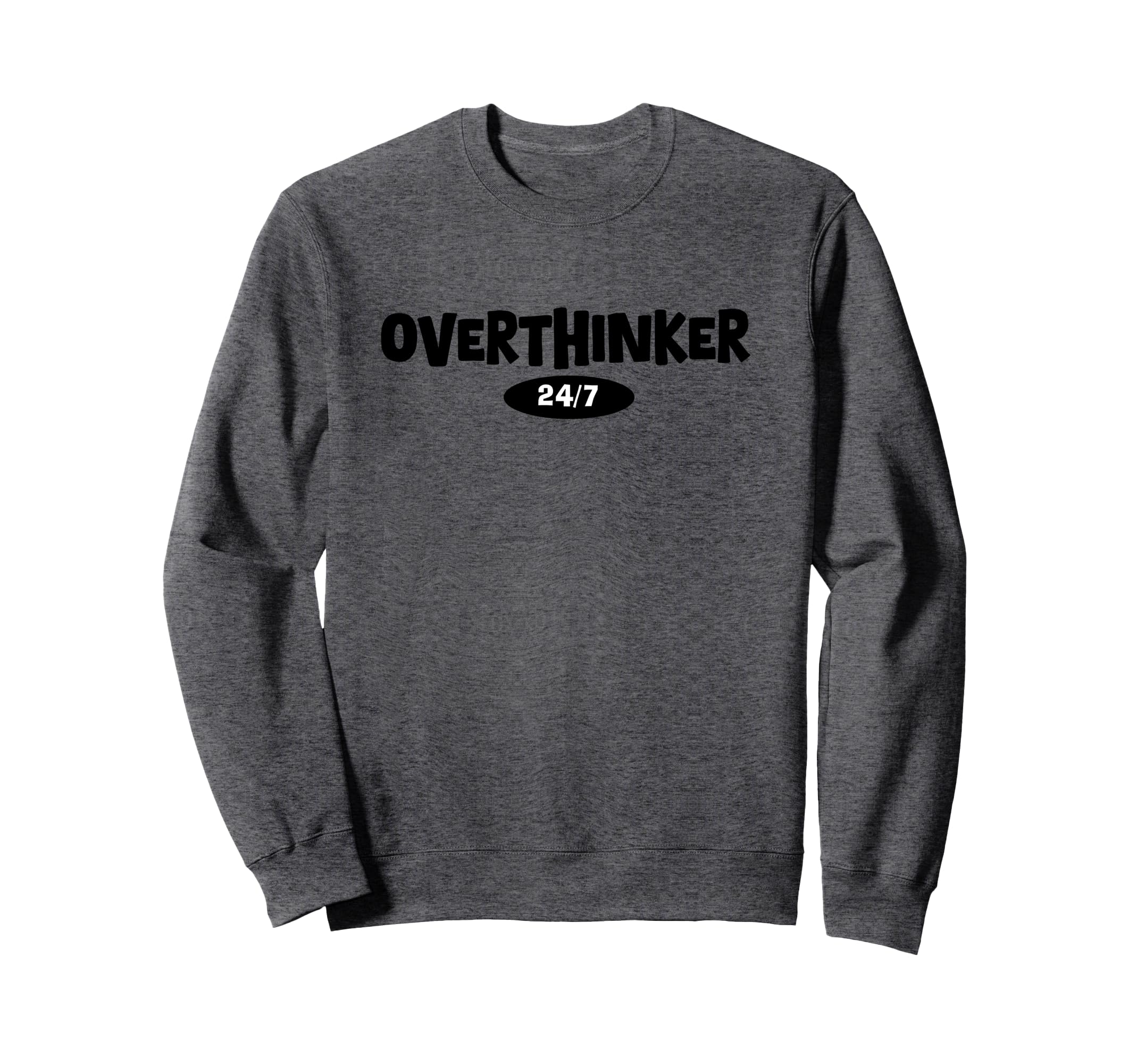Overthinker 24 7 Let Me Overthink Sweatshirt - Trendy Graphic Men Women - T-Shirt, Sweatshirt, Hoodie