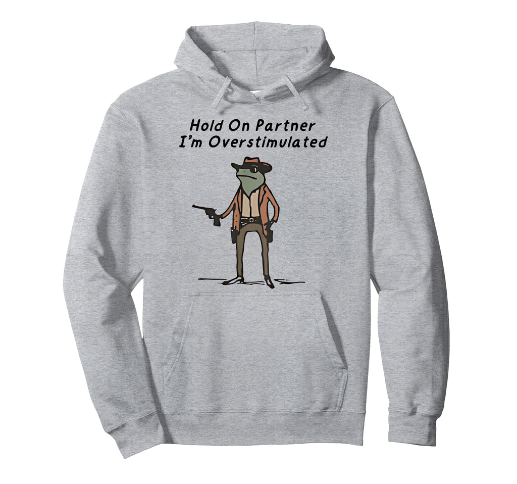 Hold Partner Im Overstimulated Cowboy Hoodie - Unique Graphic for Adults - T-Shirt, Sweatshirt, Hoodie