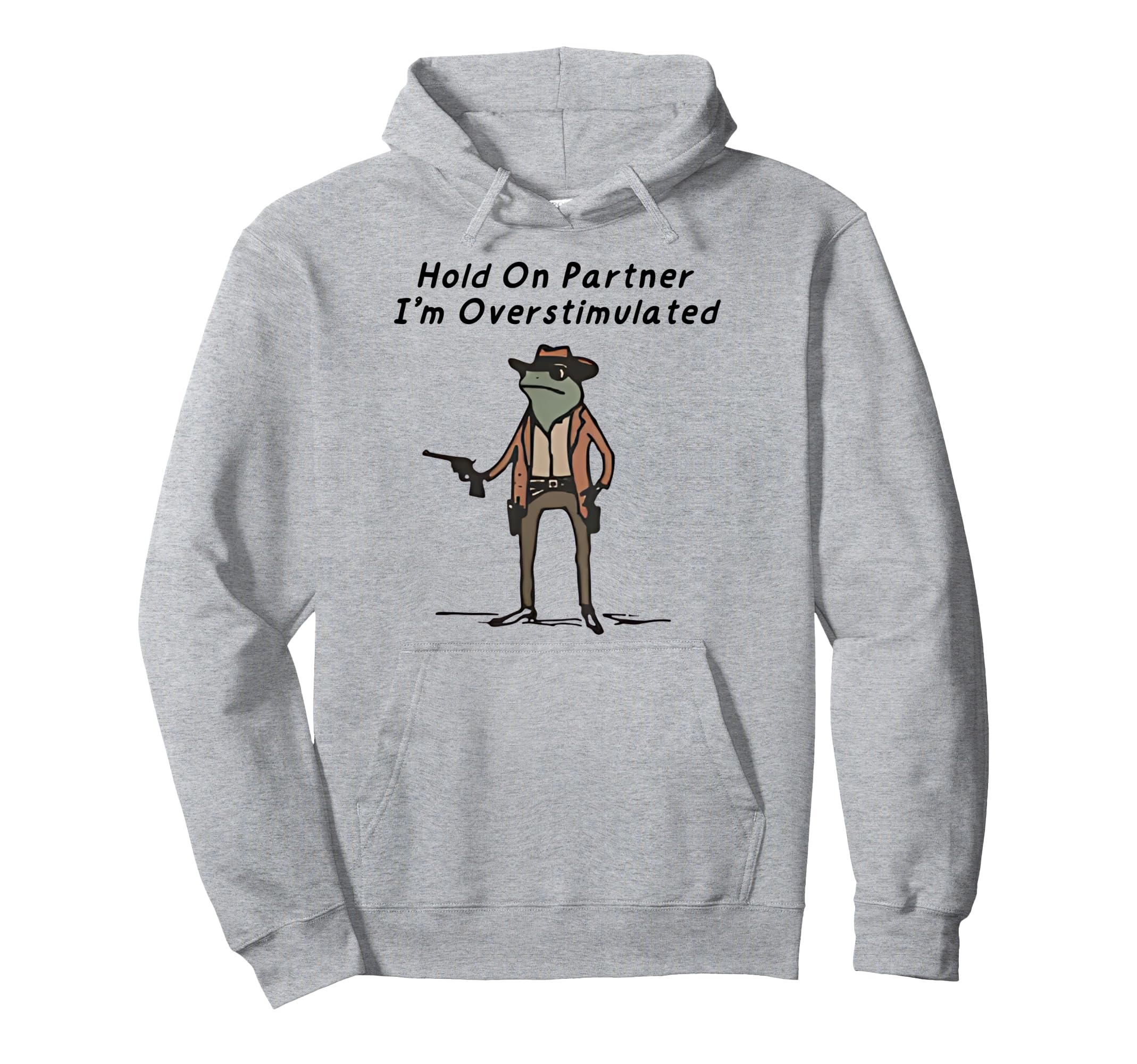 Hold Partner Im Overstimulated Cowboy Hoodie - Unique Graphic for Adults - T-Shirt, Sweatshirt, Hoodie