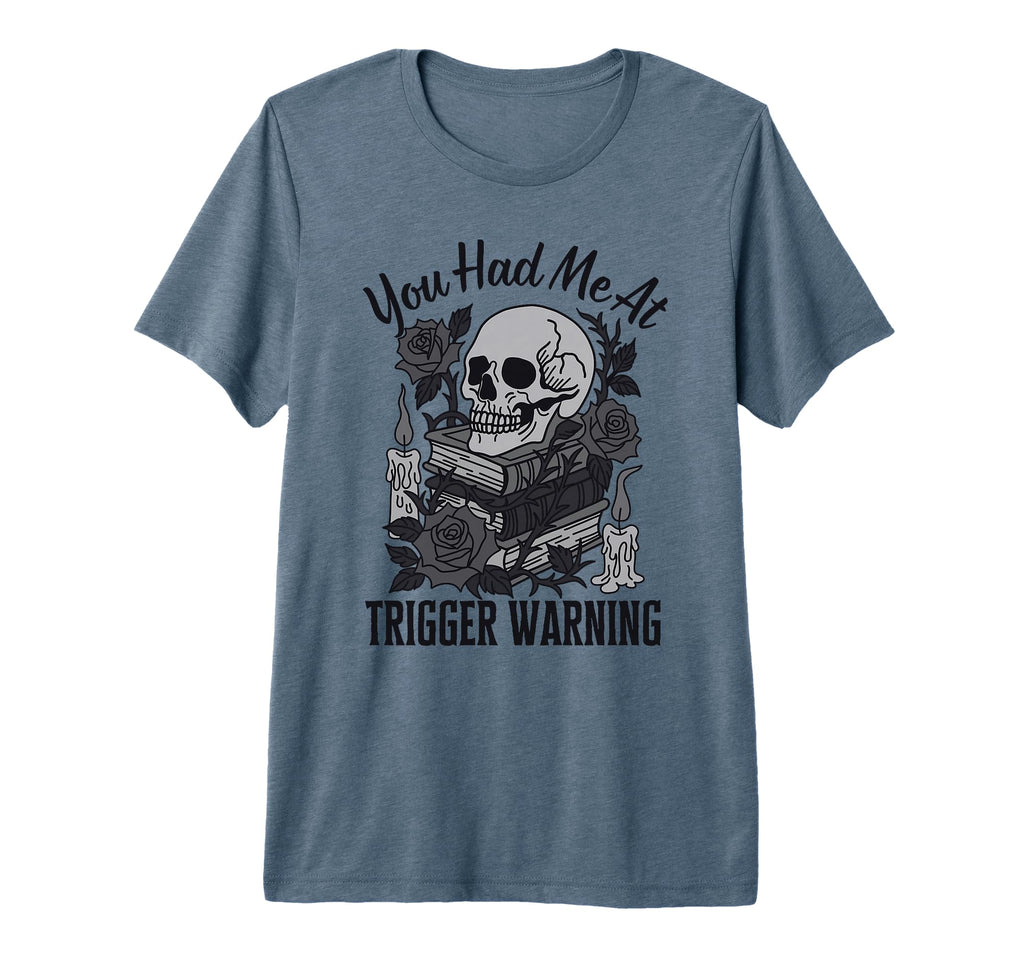 You Had Me Trigger Warning Dark T-Shirt - Fun Novelty Design Men Women - T-Shirt, Sweatshirt, Hoodie