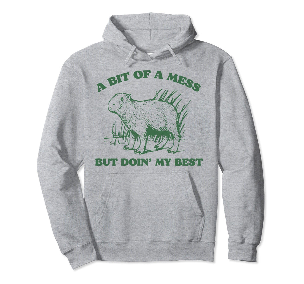 Bit Mess But Doin My Best Capybara Hoodie - Casual Everyday Wear Men Women - T-Shirt, Sweatshirt, Hoodie