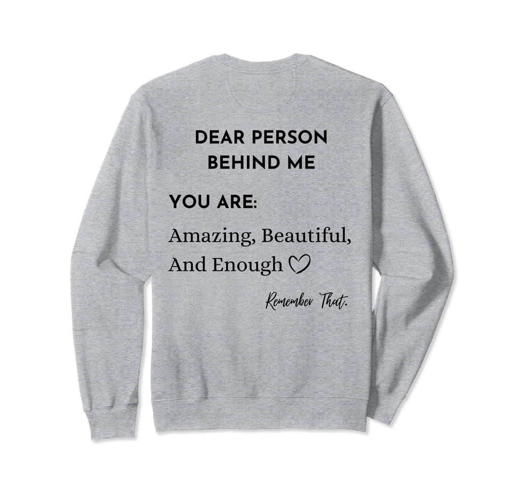 Dear Person Behind Me You Are Sweatshirt - Unique Graphic Men Women - T-Shirt, Sweatshirt, Hoodie