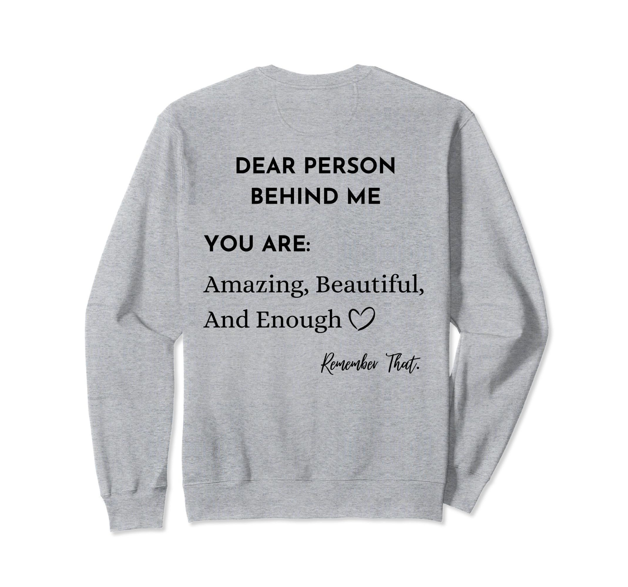 Dear Person Behind Me You Are Sweatshirt - Unique Graphic Men Women - T-Shirt, Sweatshirt, Hoodie