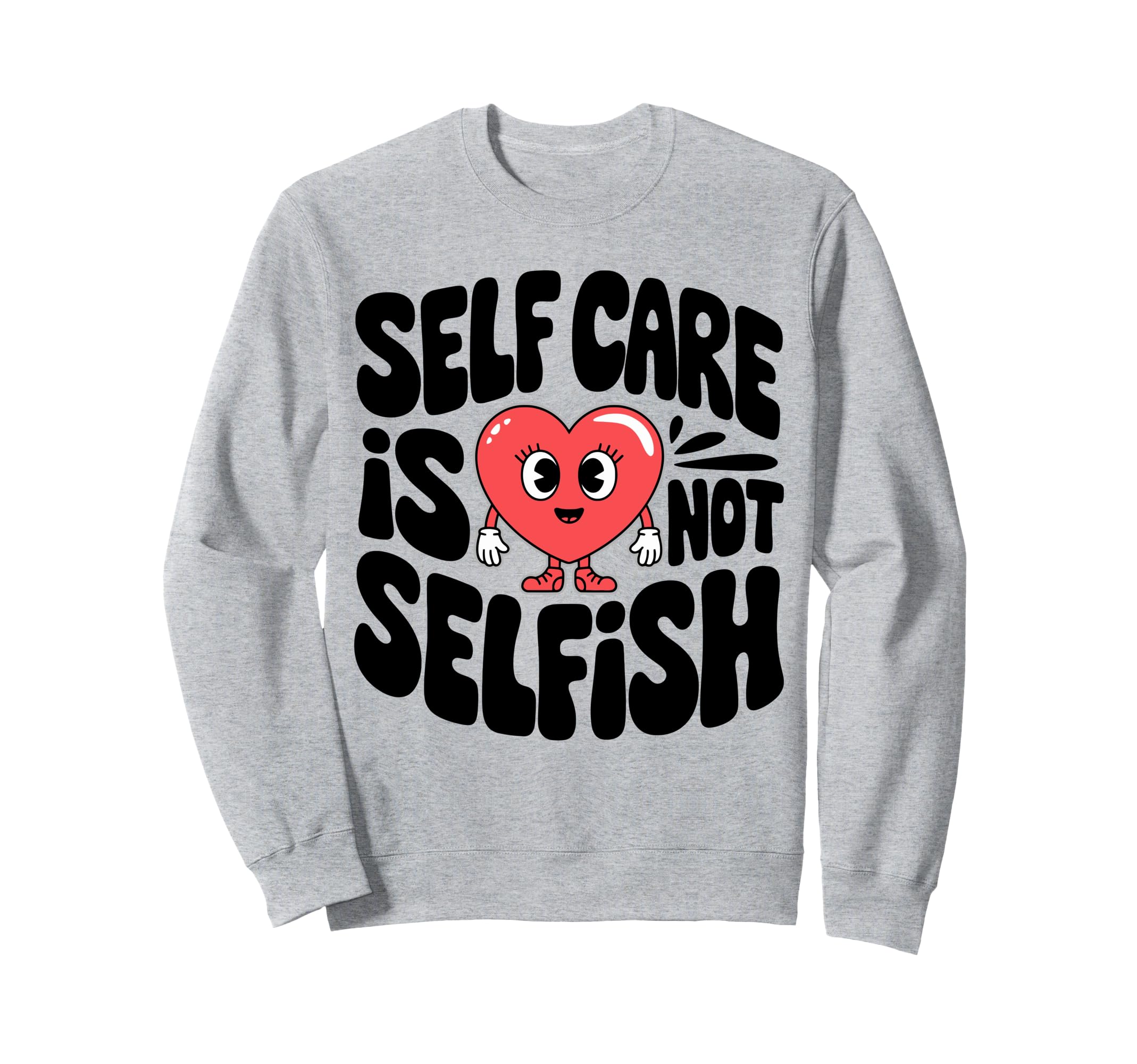 Self Care Is Not Selfish Mental Sweatshirt - Streetwear Style Men Women - T-Shirt, Sweatshirt, Hoodie