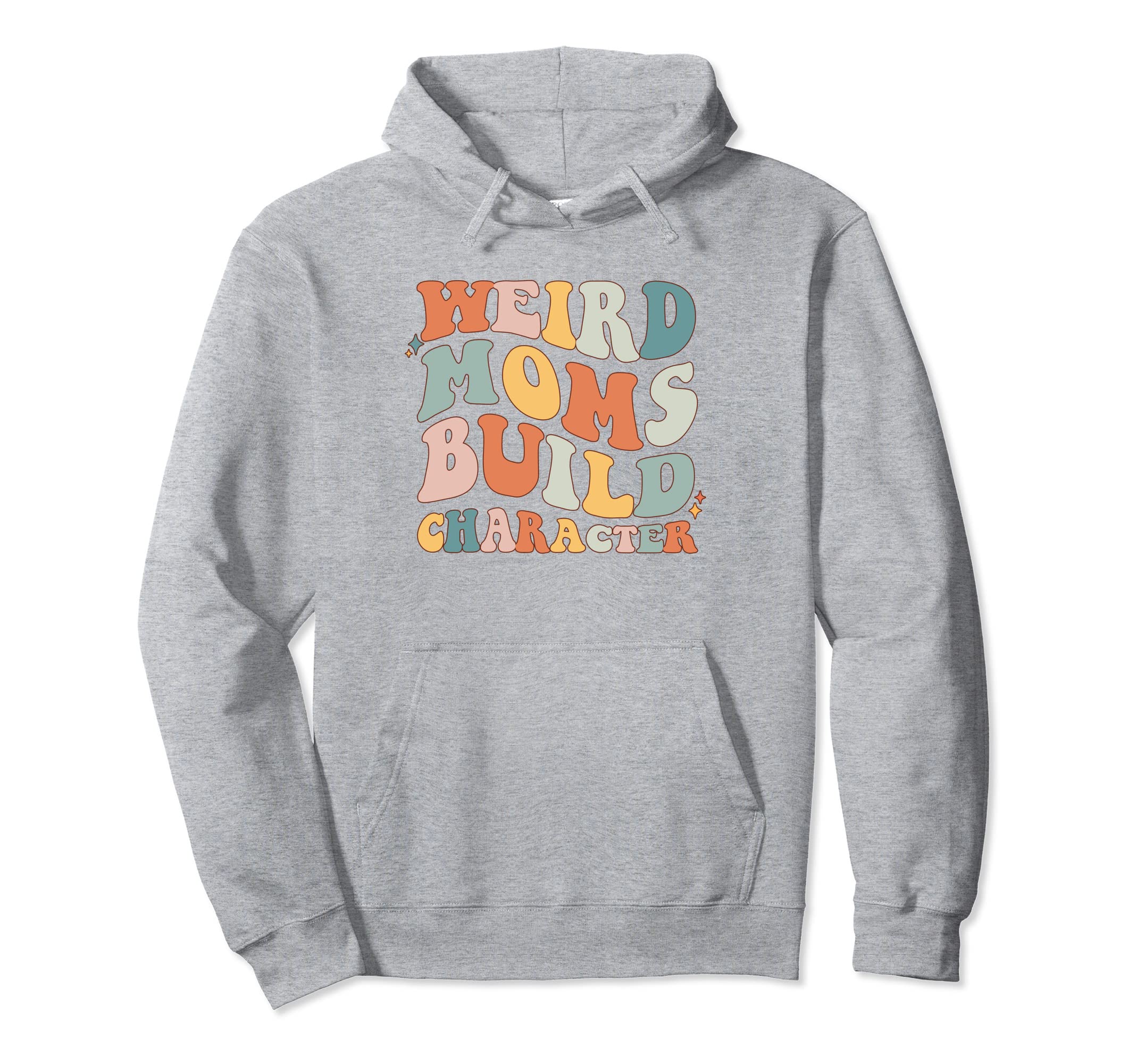 Groovy Weird Moms Build Character Funny Hoodie - Minimalist Print Unisex - T-Shirt, Sweatshirt, Hoodie