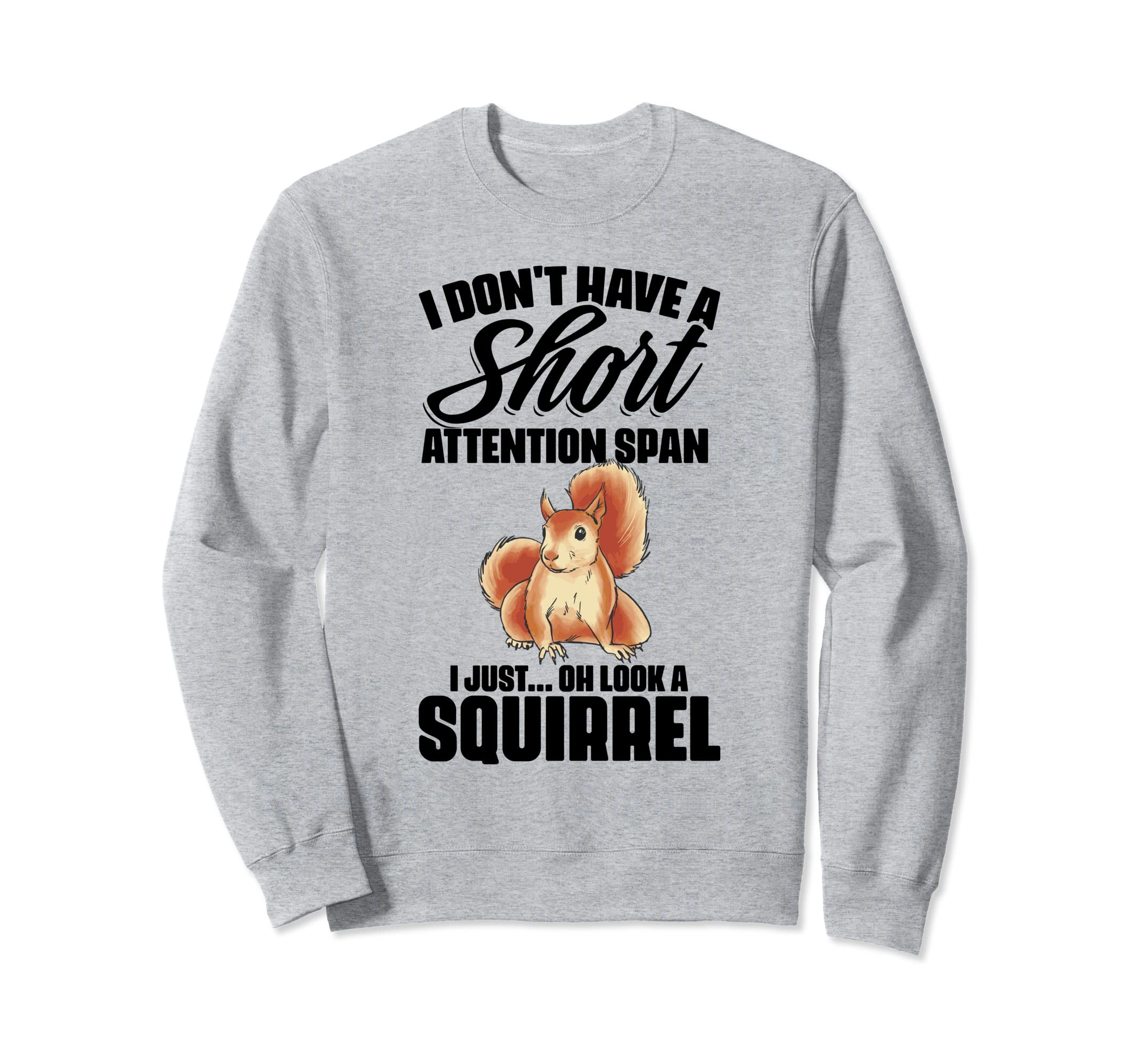 I Dont Have Short Attention Span Sweatshirt - Custom Art Print for Adults - T-Shirt, Sweatshirt, Hoodie