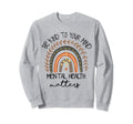 Be Kind To Your Mind Mental Sweatshirt - Aesthetic Graphic Men Women - T-Shirt, Sweatshirt, Hoodie