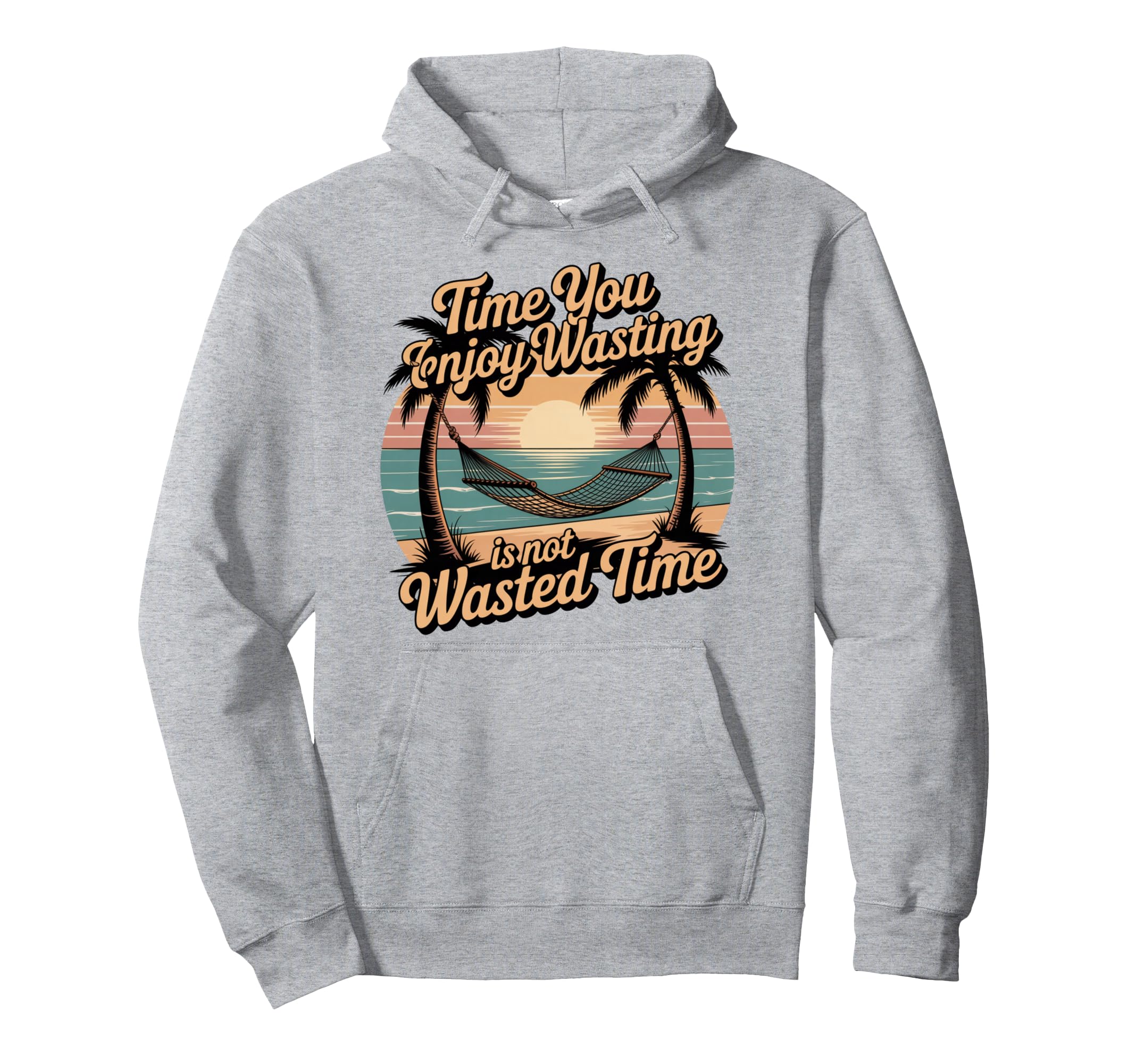 Time You Enjoy Wasting Is Not Wasted Time Hoodie - Streetwear Style Unisex - T-Shirt, Sweatshirt, Hoodie