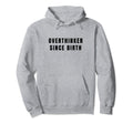 Overthinker Since Birth Hoodie - Novelty Apparel Unisex - T-Shirt, Sweatshirt, Hoodie