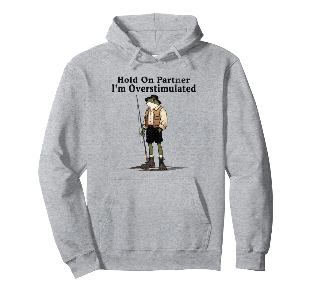 Hold Partner Im Overstimulated Funny Hoodie - Custom Art Print Men Women - T-Shirt, Sweatshirt, Hoodie