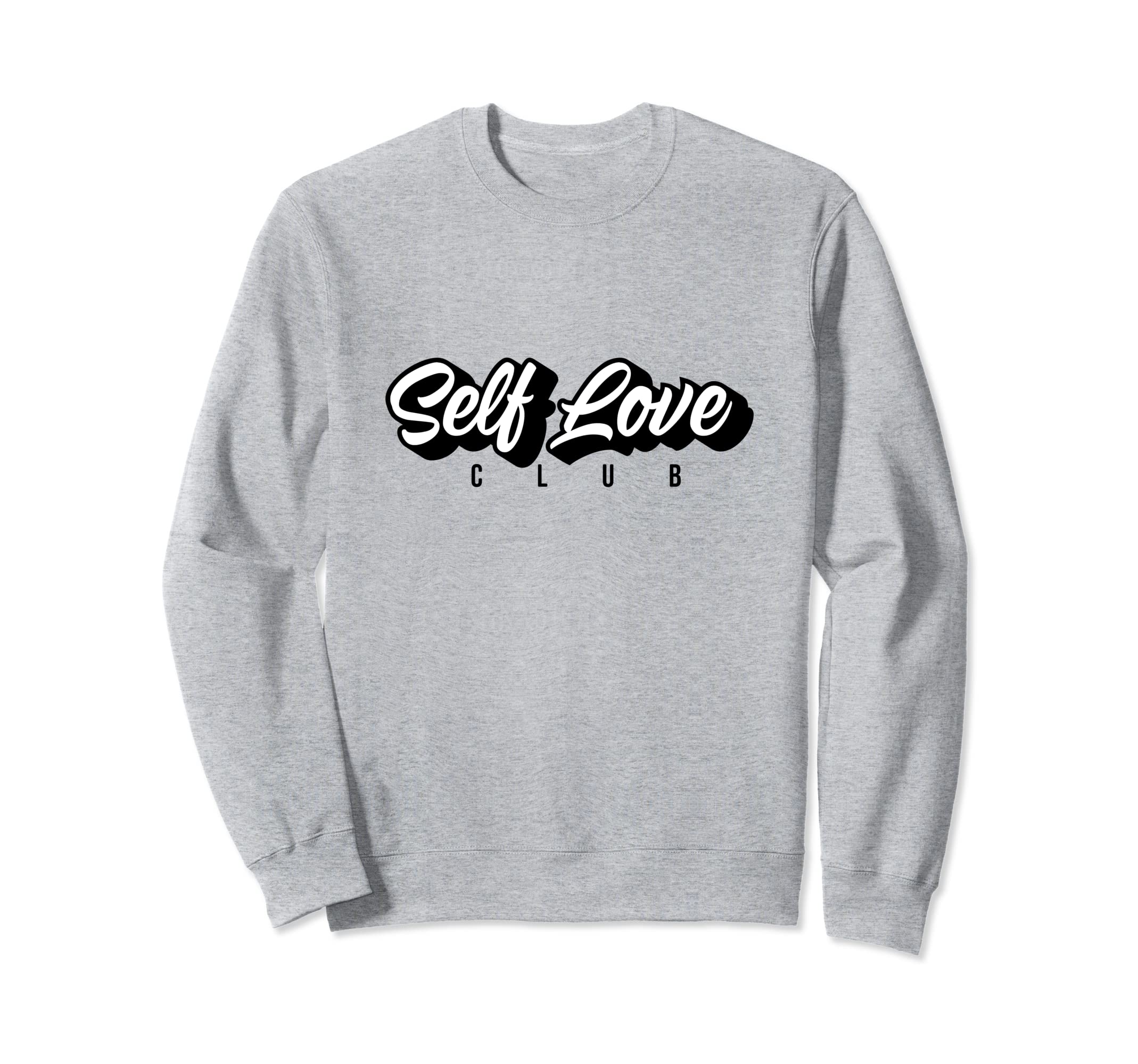 Self Love Club Sweatshirt - Fun Novelty Design for Adults - T-Shirt, Sweatshirt, Hoodie