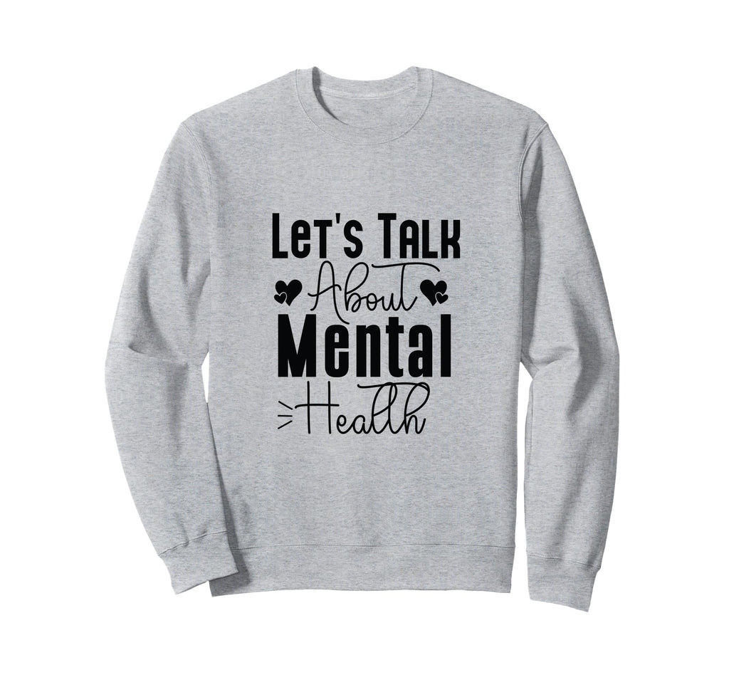 Lets Talk About Mental Health Sweatshirt - Fun Novelty Design for Adults - T-Shirt, Sweatshirt, Hoodie