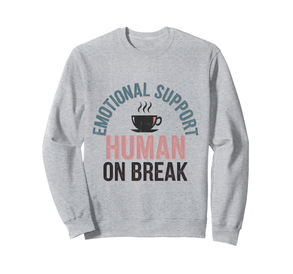 Funny Emotional Support Human Break Sweatshirt - Unique Graphic for Adults - T-Shirt, Sweatshirt, Hoodie
