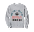 Funny Emotional Support Human Break Sweatshirt - Unique Graphic for Adults - T-Shirt, Sweatshirt, Hoodie