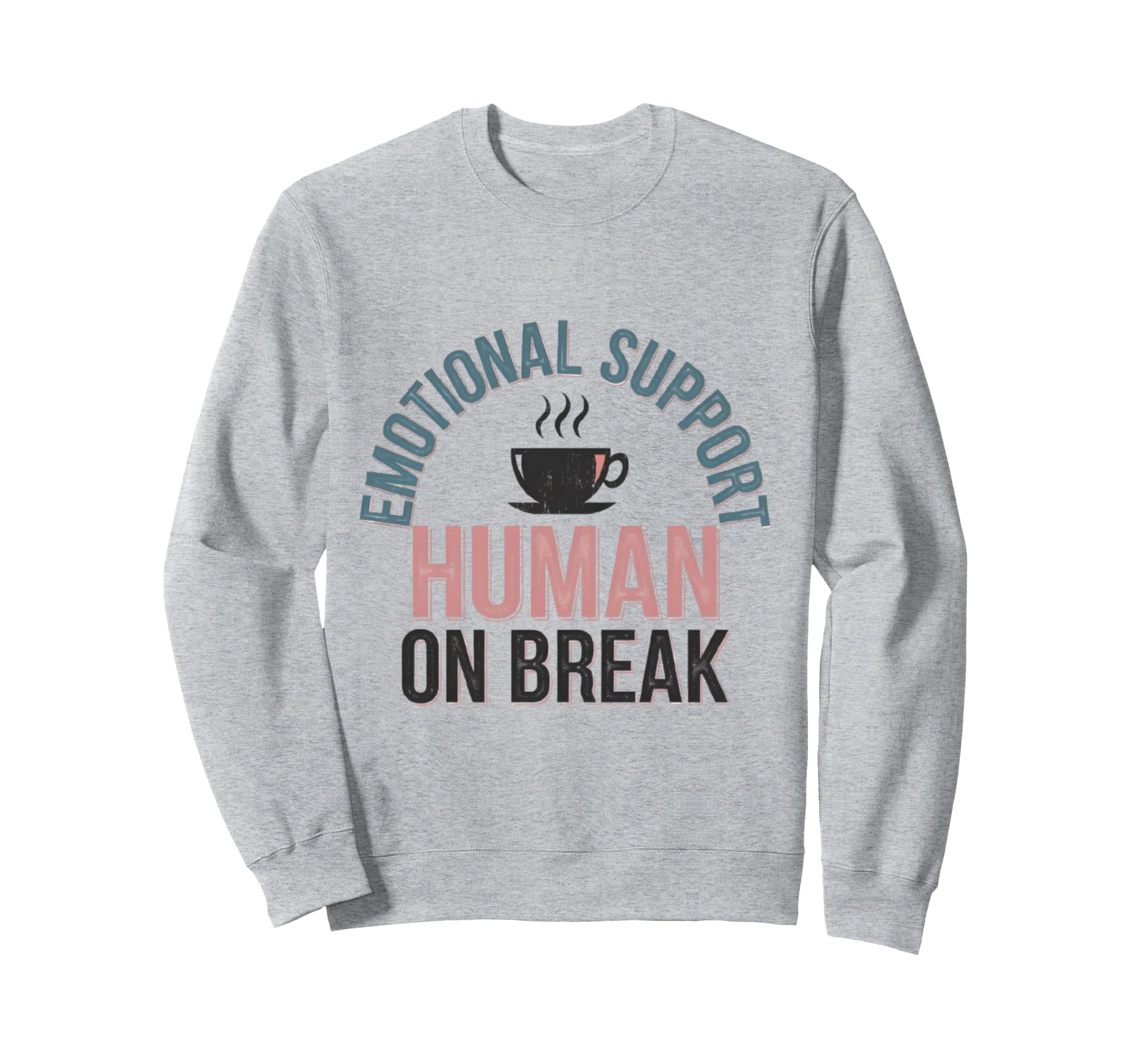 Funny Emotional Support Human Break Sweatshirt - Unique Graphic for Adults - T-Shirt, Sweatshirt, Hoodie