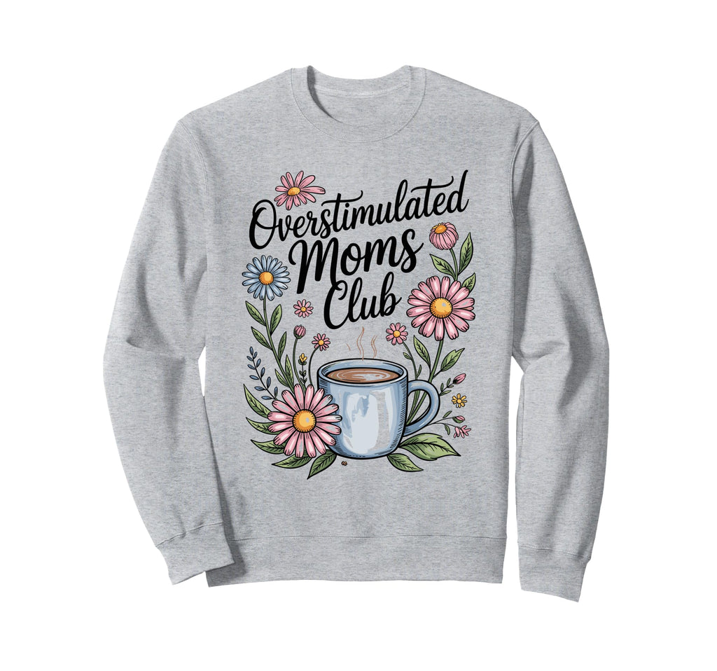 Overstimulated Moms Club Mothers Day Sweatshirt - Minimalist Print Unisex - T-Shirt, Sweatshirt, Hoodie