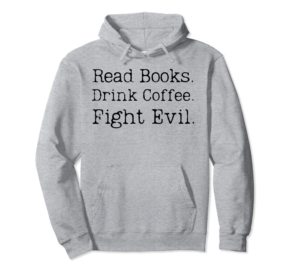 Read Books Drink Coffee Fight Evil Hoodie - Unique Graphic for Adults - T-Shirt, Sweatshirt, Hoodie
