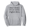 Read Books Drink Coffee Fight Evil Hoodie - Unique Graphic for Adults - T-Shirt, Sweatshirt, Hoodie
