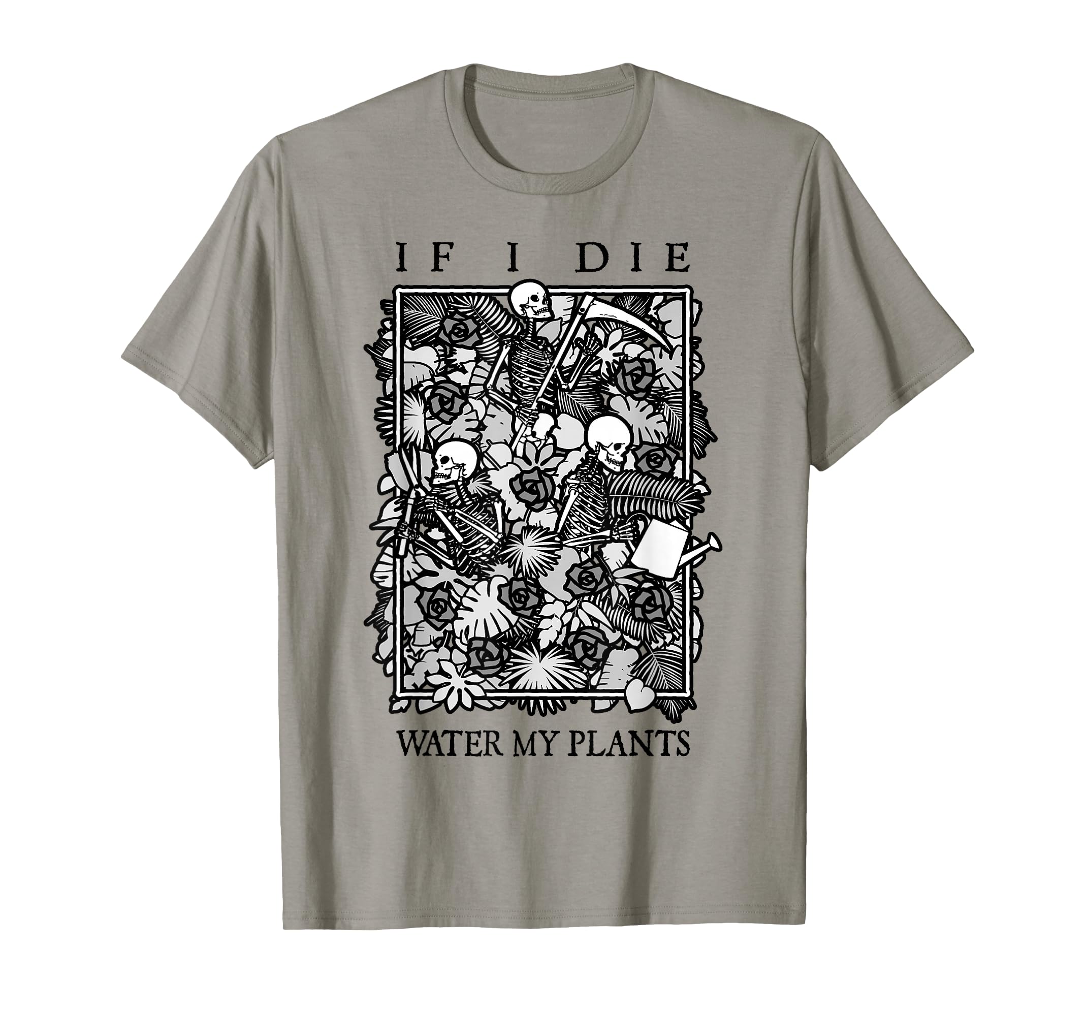 If I Die Water My Plants Skull T-Shirt - Streetwear Style for Adults - T-Shirt, Sweatshirt, Hoodie