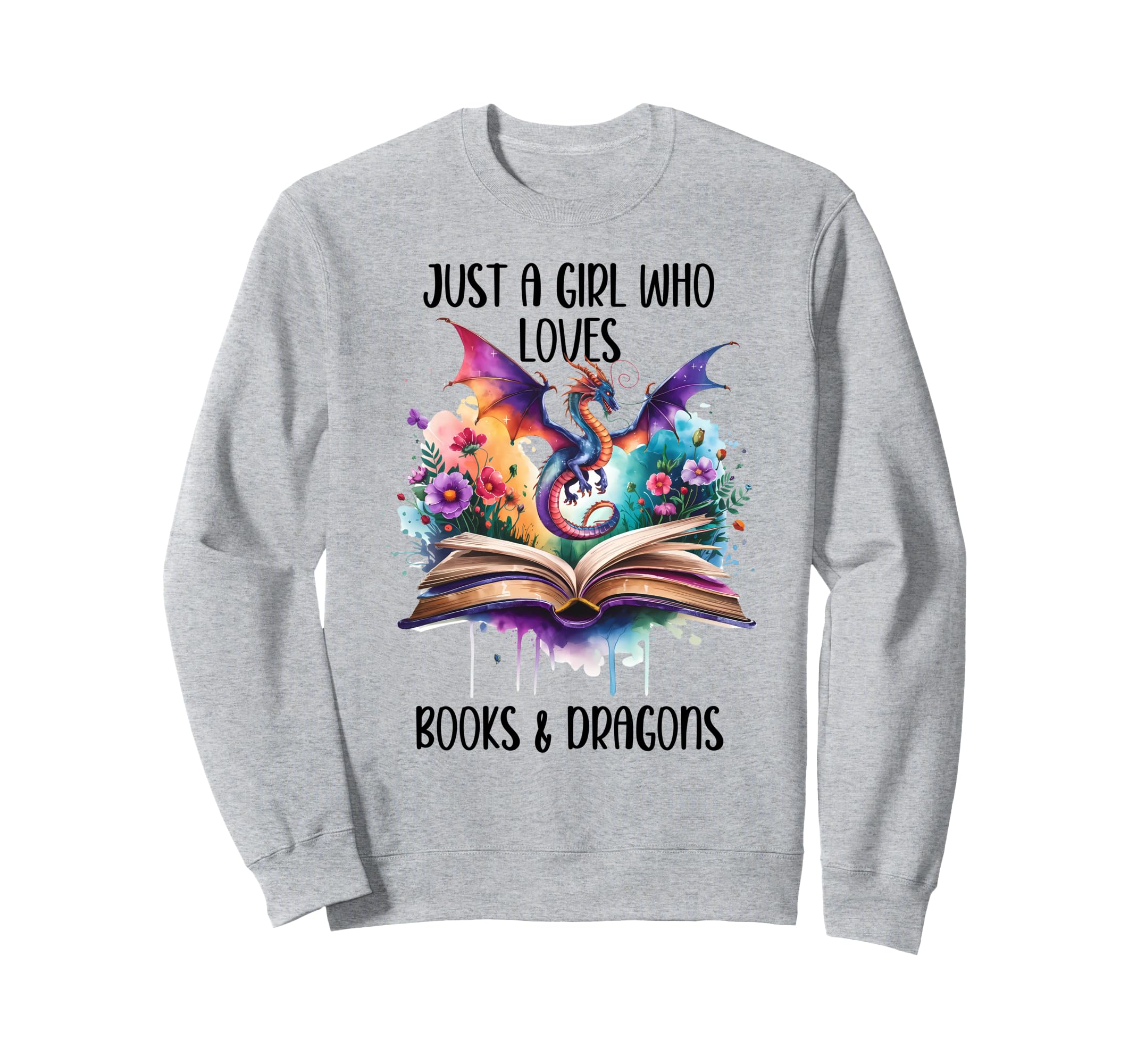 Just Who Loves Books And Dragons Sweatshirt - Fun Novelty Design Unisex - T-Shirt, Sweatshirt, Hoodie