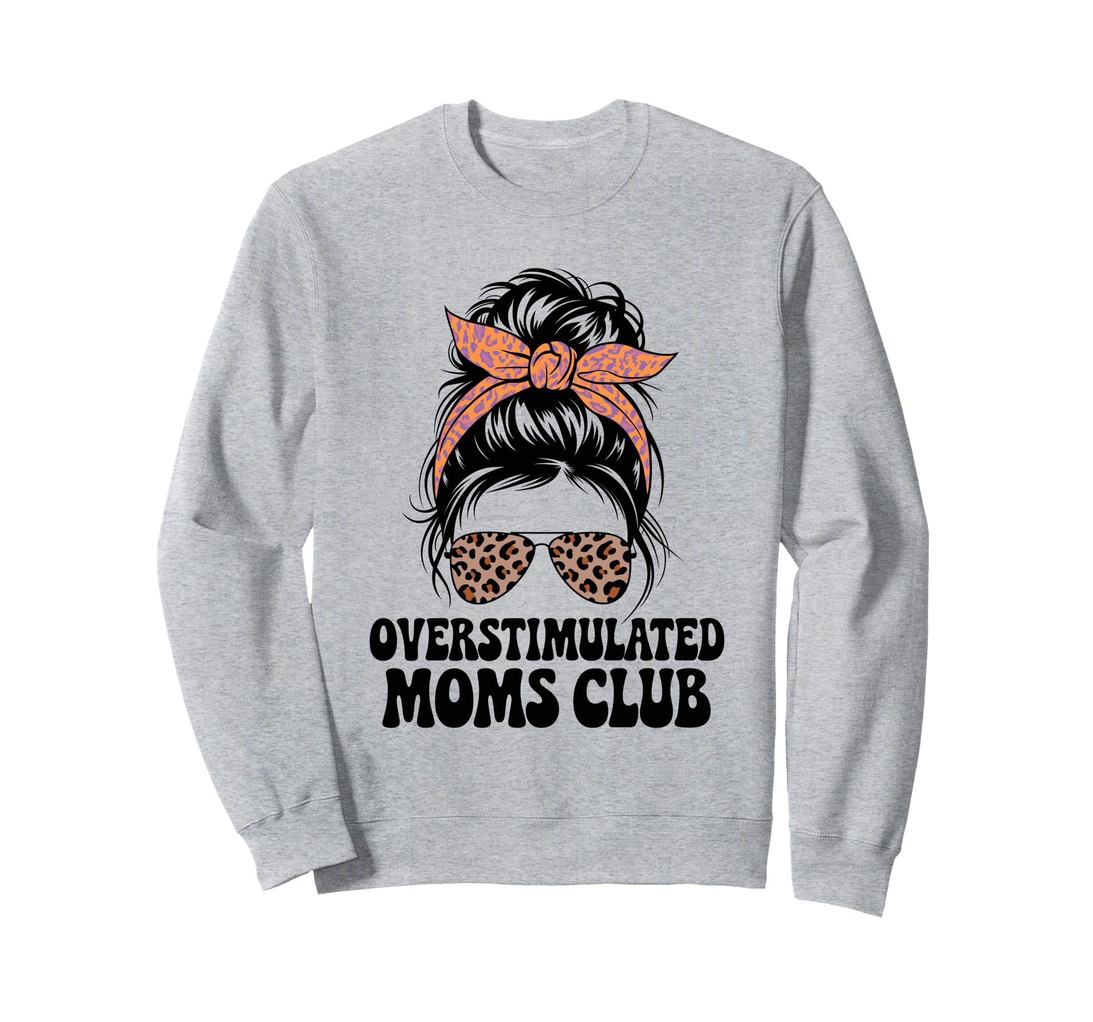 Overstimulated Moms Club Mothers Sweatshirt - Custom Art Print for Adults - T-Shirt, Sweatshirt, Hoodie