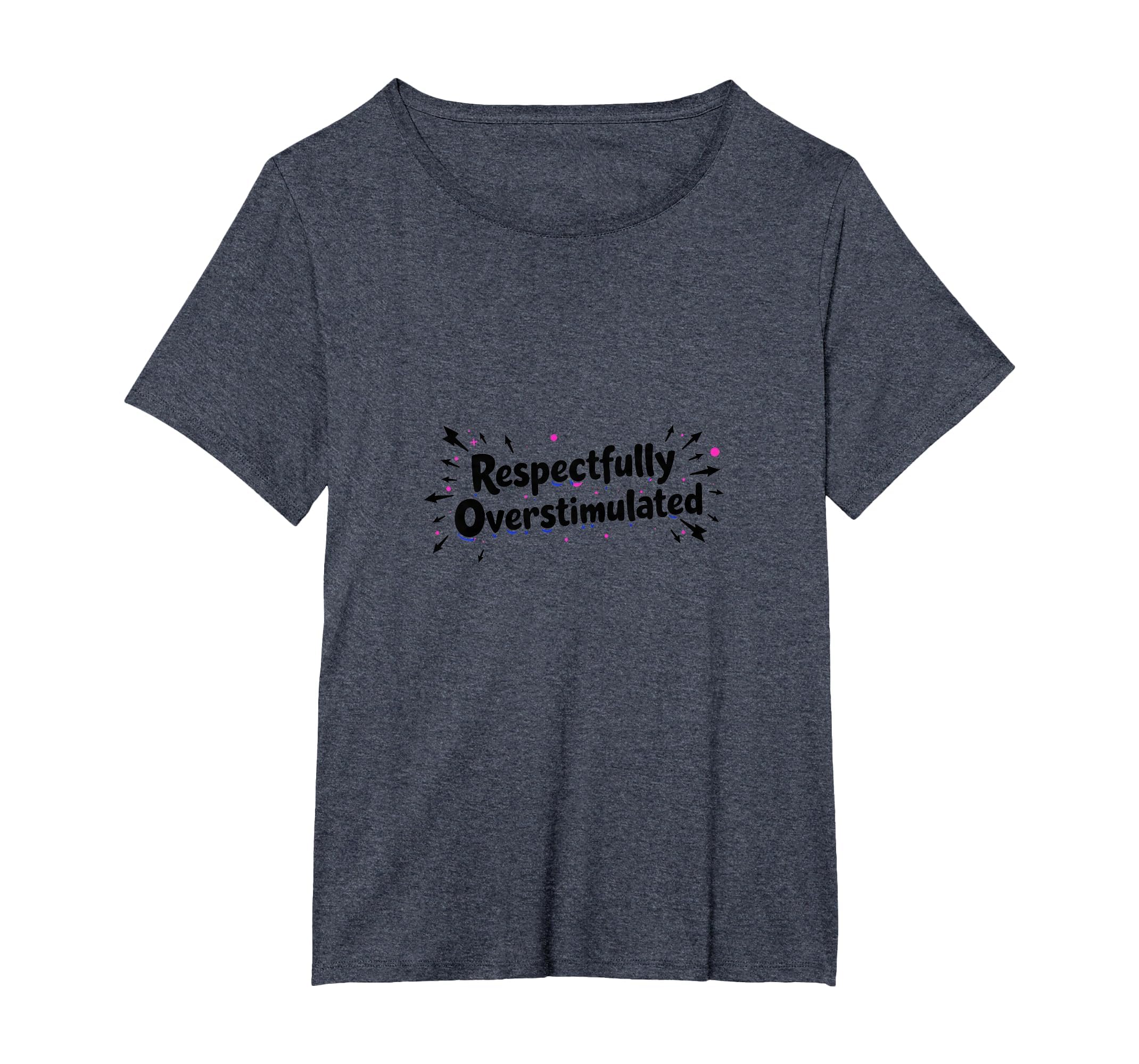 Respectfully Overstimulated Womens T-Shirt - Aesthetic Graphic Men Women - T-Shirt, Sweatshirt, Hoodie