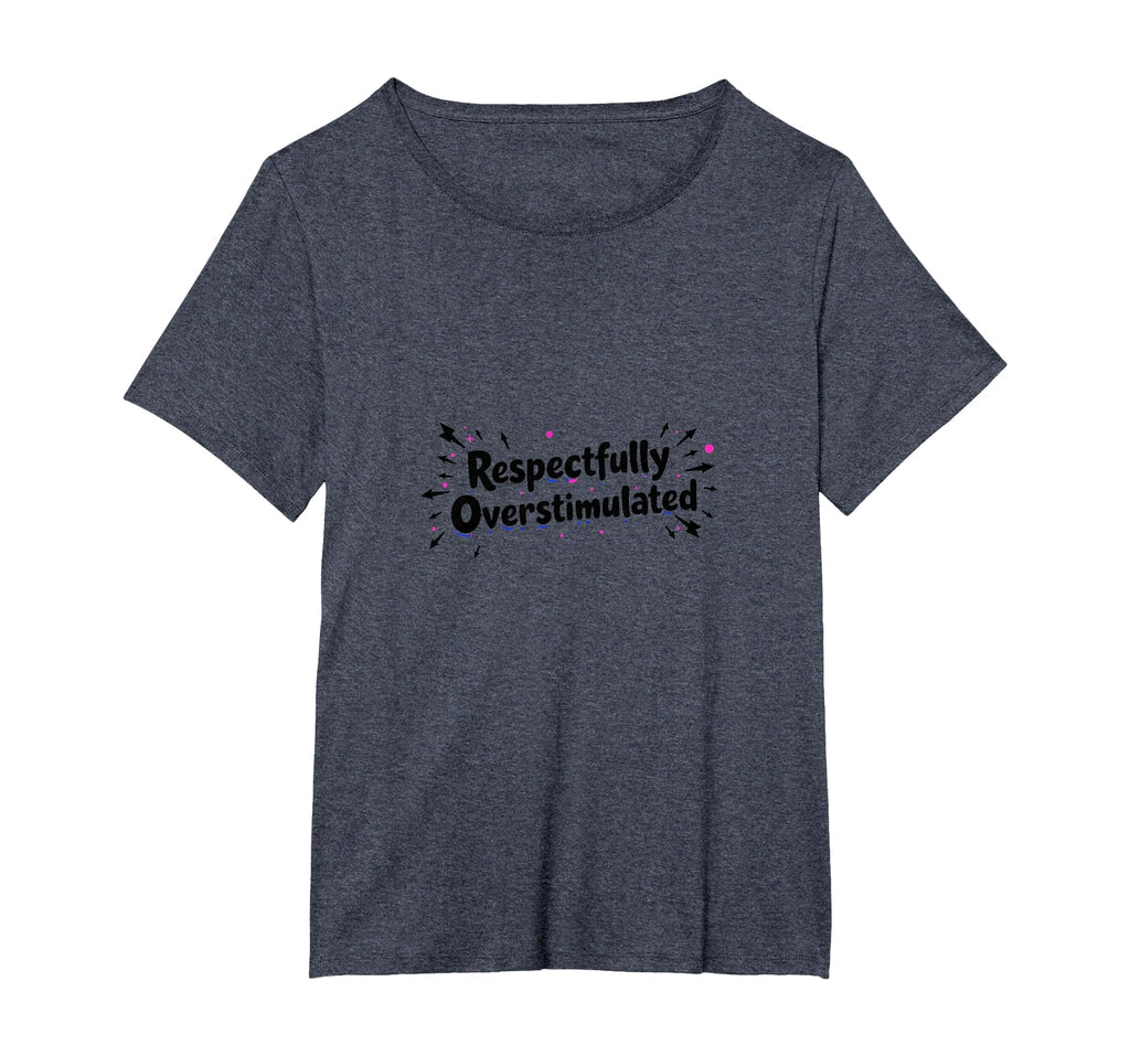 Respectfully Overstimulated Womens T-Shirt - Fun Novelty Design Men Women - T-Shirt, Sweatshirt, Hoodie