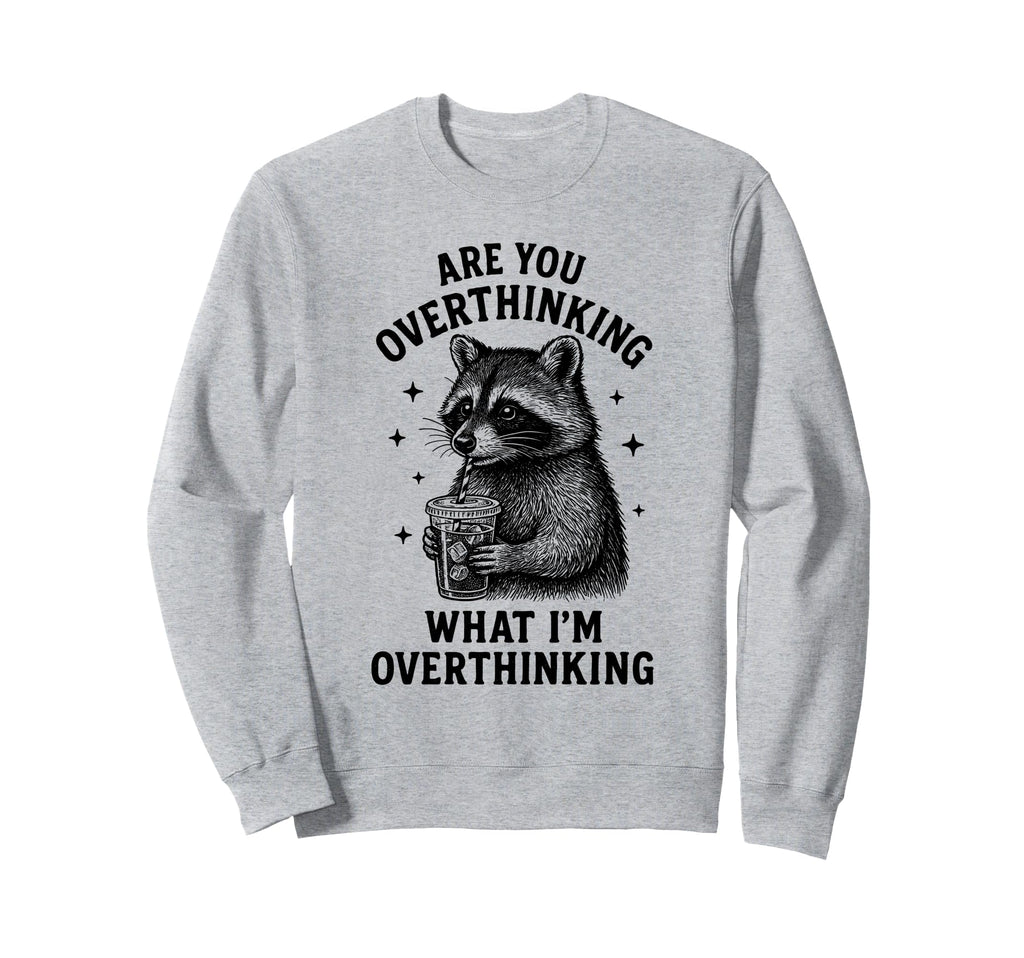 Funny Raccoon Coffee Overthinker Meme Sweatshirt - Graphic Print Men Women - T-Shirt, Sweatshirt, Hoodie