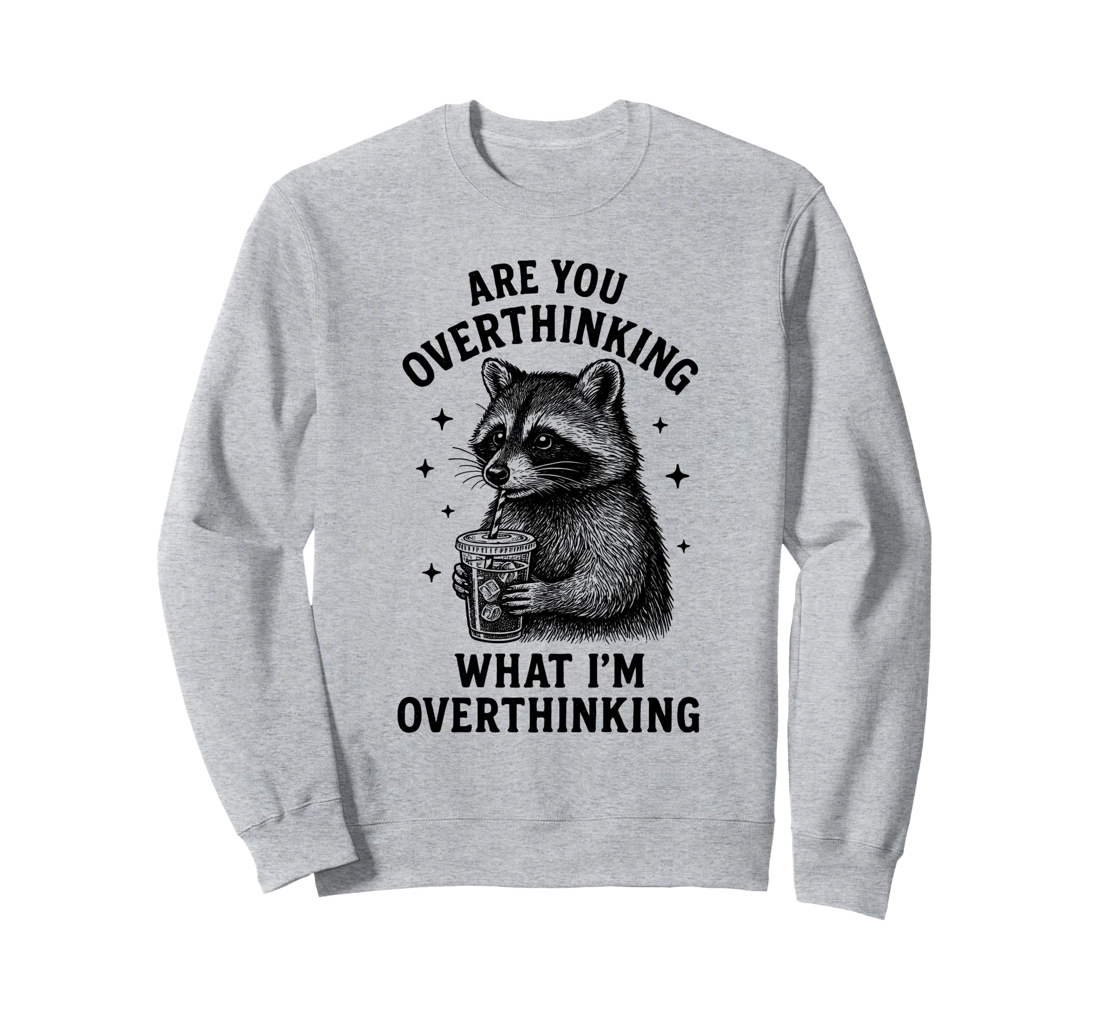 Funny Raccoon Coffee Overthinker Meme Sweatshirt - Graphic Print Men Women - T-Shirt, Sweatshirt, Hoodie