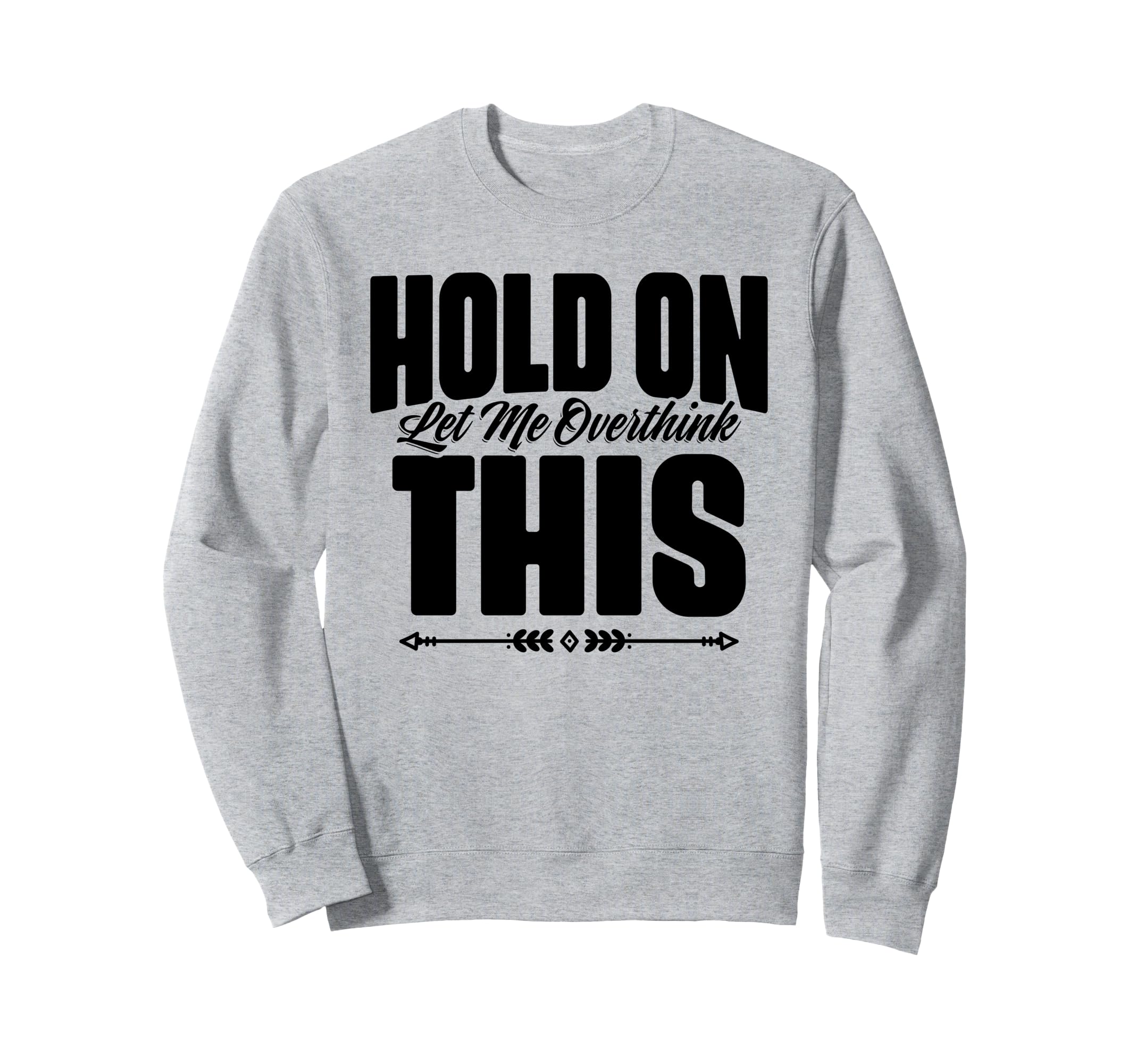 Sarcastic Overthinking Statements Sweatshirt - Trendy Graphic Unisex - T-Shirt, Sweatshirt, Hoodie